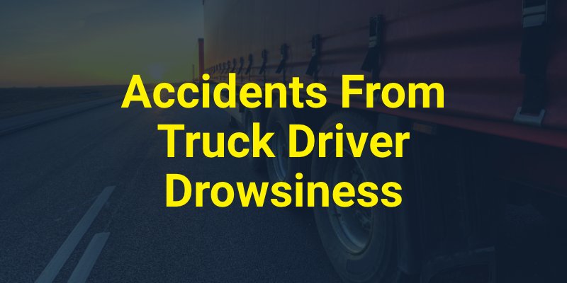 Accidents From Truck Driver Drowsiness
