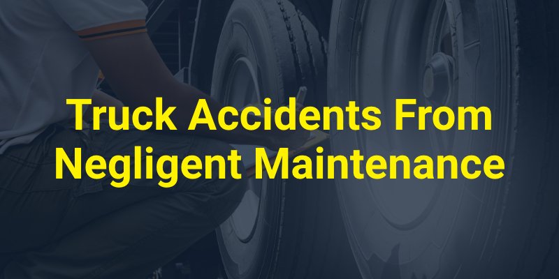 Truck Accidents From Negligent Maintenance