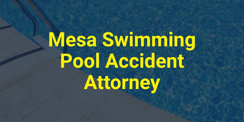 Mesa Swimming Pool Accident Attorney