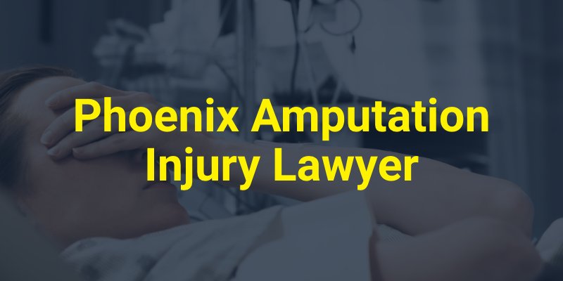 Phoenix Amputation Injury Lawyer