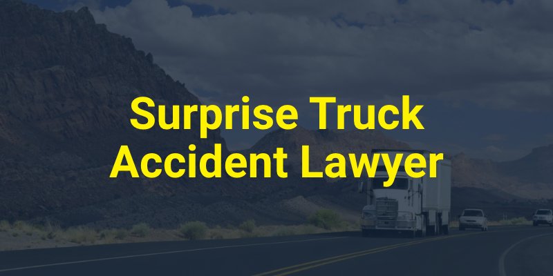 Surprise Truck Accident Lawyer