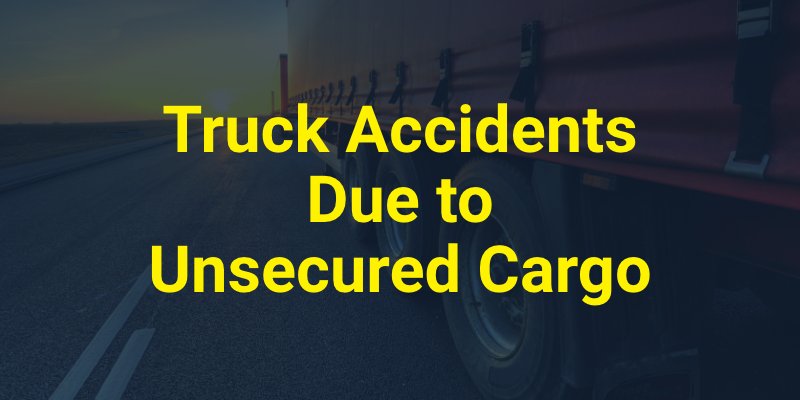 Truck Accidents Due to Unsecured Cargo