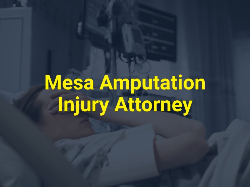 Mesa Amputation Injury Attorney