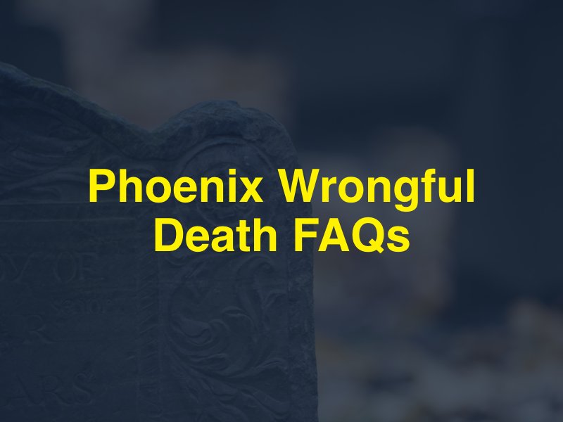 Phoenix Wrongful Death FAQs 