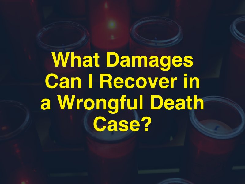 What Damages Can I Recover in a Wrongful Death Case