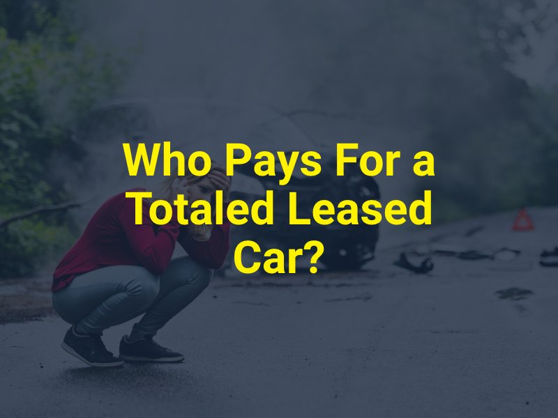 Who Pays For a Totaled Leased Car