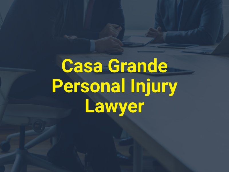 Casa Grande Personal Injury Lawyer