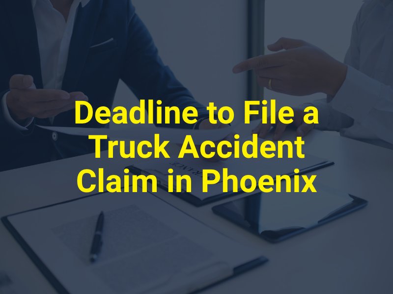 Deadline to File a Truck Accident Claim in Phoenix