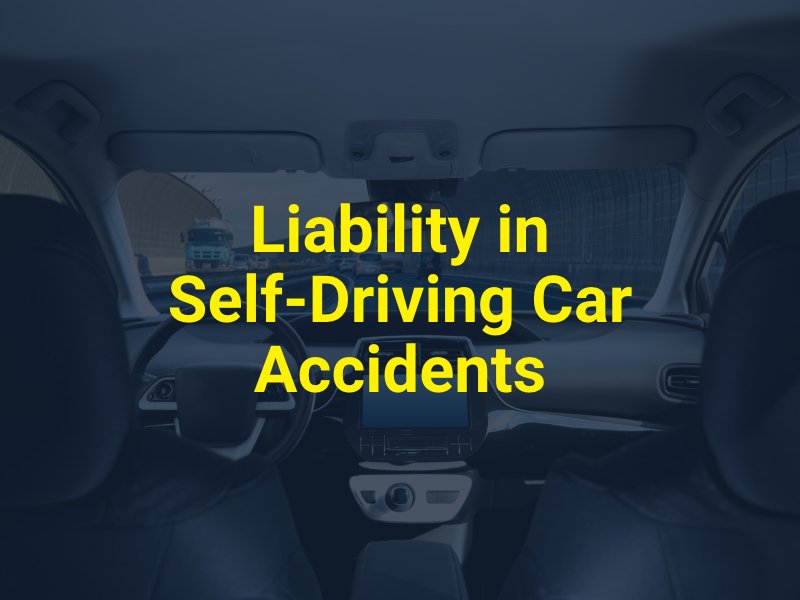 Liability in Self-Driving Car Accidents