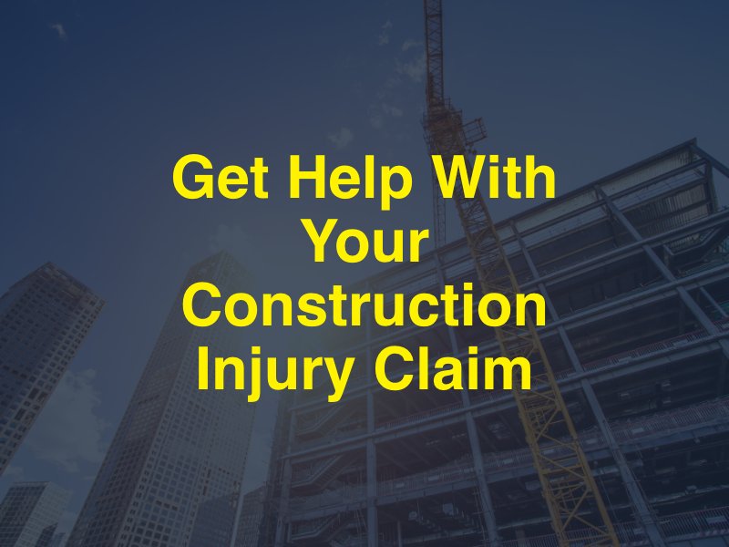 Get Help With Your Construction Injury Claim