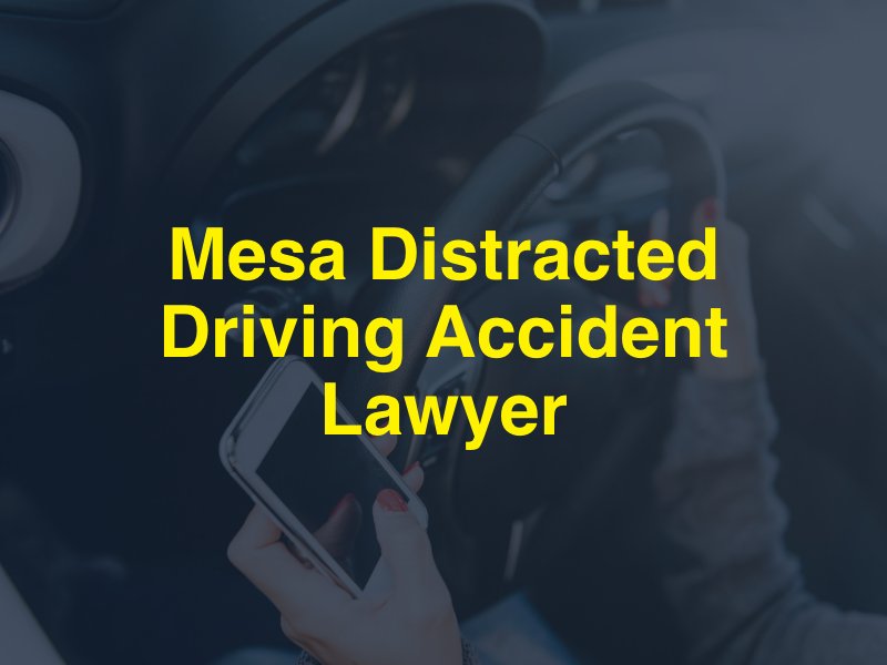 Mesa Distracted Driving Accident Lawyer